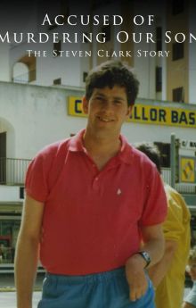 Accused of Murdering Our Son: The Steven Clark Story Accused of Murdering Our Son: The Steven Clark Story
