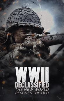 WWII Declassified: The New World Rescues the Old WWII Declassified: The New World Rescues the Old