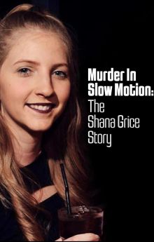 Murder In Slow Motion: The Shana Grice Story Murder In Slow Motion: The Shana Grice Story
