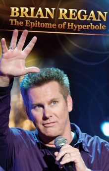 Brian Regan: The Epitome of Hyperbole Brian Regan: The Epitome of Hyperbole