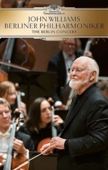 John Williams & the Berlin Philharmonic - The Berlin Concert John Williams & the Berlin Philharmonic - The Berlin Concert