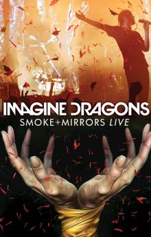 Imagine Dragons: Smoke + Mirrors Live Imagine Dragons: Smoke + Mirrors Live