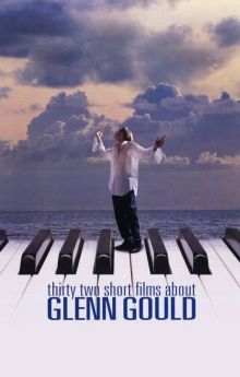 Thirty Two Short Films About Glenn Gould Thirty Two Short Films About Glenn Gould