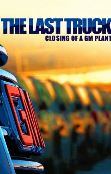 The Last Truck: Closing of a GM Plant The Last Truck: Closing of a GM Plant