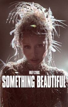 Miley Cyrus: Something Beautiful Miley Cyrus: Something Beautiful