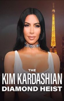 The Kim Kardashian Diamond Heist The Kim Kardashian Diamond Heist